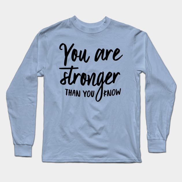 Stronger Than You Know Long Sleeve T-Shirt by oddmatter